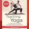 Teaching Yoga, 2nd Edition: A Comprehensive Guide For Yoga Teachers And Trainers: A Yoga Alliance-Aligned Manual Of Asanas, Breathing Techniques, Yogic Foundations, And More (PDF)