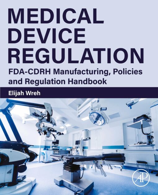 Medical Device Regulation: FDA-CDRH Manufacturing, Policies And Regulation Handbook (EPUB)