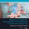 Integrative Strategies For Bioremediation Of Environmental Contaminants, Volume 2: Avenues To A Cleaner Society (PDF)