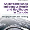 An Introduction To Indigenous Health And Healthcare In Canada: Bridging Health And Healing, 2nd Edition (EPUB)