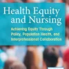 Health Equity And Nursing: Achieving Equity Through Policy, Population Health, And Interprofessional Collaboration (EPUB)