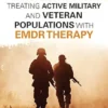 A Clinician’s Guide For Treating Active Military And Veteran Populations With EMDR Therapy (PDF)