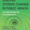 Leading Systems Change In Public Health: A Field Guide For Practitioners (PDF)