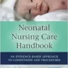 Neonatal Nursing Care Handbook: An Evidence-Based Approach To Conditions And Procedures, 3rd Edition (EPUB)