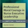 Professional Moral Courage In Nurse Executive Leadership: A Competency Framework (EPUB)