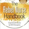 The Rebel Nurse Handbook: Inspirational Stories By Shift Disruptors (EPUB)