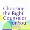 Choosing The Right Counselor For You (PDF)