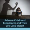 Adverse Childhood Experiences And Their Life-Long Impact (PDF)