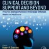 Clinical Decision Support And Beyond: Progress And Opportunities In Knowledge-Enhanced Health And Healthcare, 3rd Edition (PDF)