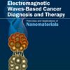 Electromagnetic Waves-Based Cancer Diagnosis And Therapy: Principles And Applications Of Nanomaterials (EPUB)