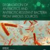 Degradation Of Antibiotics And Antibiotic-Resistant Bacteria From Various Sources (EPUB)