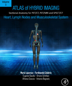 Atlas Of Hybrid Imaging Sectional Anatomy For PET/CT, PET/MRI And SPECT/CT Vol. 3: Heart, Lymph Node And Musculoskeletal System: Sectional Anatomy For PET/CT, PET/MRI And SPECT/CT (EPUB)