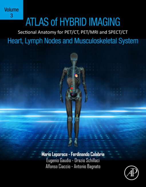 Atlas Of Hybrid Imaging Sectional Anatomy For PET/CT, PET/MRI And SPECT/CT Vol. 3: Heart, Lymph Node And Musculoskeletal System: Sectional Anatomy For PET/CT, PET/MRI And SPECT/CT (EPUB)