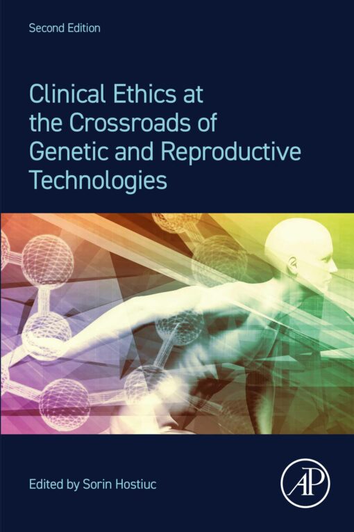 Clinical Ethics At The Crossroads Of Genetic And Reproductive Technologies, 2nd Edition (EPUB)