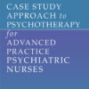 Case Study Approach To Psychotherapy For Advanced Practice Psychiatric Nurses (EPUB)