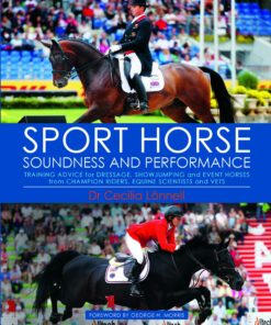 Sport Horse Soundness And Performance: Training Advice For Dressage, Show Jumping And Event Horses From Champion Riders, Equine Scientists And Vets (EPUB)