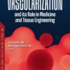 Vascularization And Its Role In Medicine And Tissue Engineering (PDF)