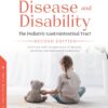 Chronic Disease And Disability: The Pediatric Gastrointestinal Tract Overview With Perspectives Of History, Nutrition And Behavioral Pediatrics, 2nd Edition (PDF)