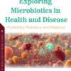 Exploring Microbiotics In Health And Disease: Postbiotics, Probiotics, And Prebiotics (PDF)