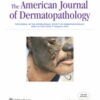 American Journal of Dermatopathology: Volume 44 (1 - 12) 2022 PDF