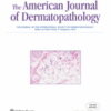 American Journal of Dermatopathology: Volume 45 (1 - 12) 2023 PDF