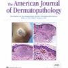 American Journal of Dermatopathology: Volume 45 (1 - 12) 2023 PDF