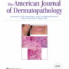 American Journal of Dermatopathology: Volume 45 (1 - 5) 2024 PDF