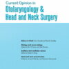 Current Opinion in Otolaryngology & Head & Neck Surgery: Volume 30 (1 - 6) 2022 PDF