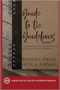 Guide To The Guidelines, Volume 1: A Vignette-Based Journey Through The ACG Clinical Practice Guidelines (PDF)