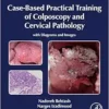 Case-Based Practical Training Of Colposcopy And Cervical Pathology: With Diagrams And Images (PDF)