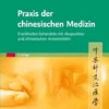 Praxis Der Chinesischen Medizin: Krankheiten Behandeln Mit Akupunktur Und Chinesischen Arzneimitteln, 3rd Edition (German Edition) (PDF)