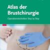 Atlas Der Brustchirurgie: Operationstechniken Step By Step (German Edition) (PDF)