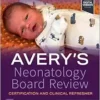 Avery’s Neonatology Board Review: Certification And Clinical Refresher, 2nd Edition (PDF)