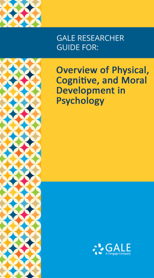 Gale Researcher Guide For: Overview Of Physical, Cognitive, And Moral Development In Psychology (EPUB)