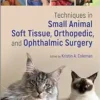 Techniques In Small Animal Soft Tissue, Orthopedic, And Ophthalmic Surgery (PDF)