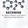 Ketamine: The Story Of Modern Psychiatry’s Most Fascinating Molecule (PDF)