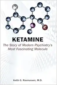 Ketamine: The Story Of Modern Psychiatry’s Most Fascinating Molecule (PDF)