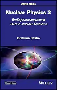 Nuclear Physics 3: Radiopharmaceuticals Used In Nuclear Medicine (ISTE Invoiced) (PDF)