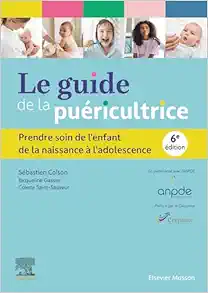 Le Guide De La Puéricultrice: Prendre Soin De L’enfant De La Naissance À L’adolescence, 6th Edition (French Edition) (PDF)