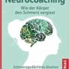 Neurocoaching – Wie Der Körper Den Schmerz Vergisst: Schmerzgedächtnis Löschen. Schmerzkontrolle Lernen (EPUB)