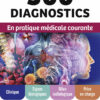 300 Diagnostics En Pratique Médicale Courante: Clinique, Signes Biologiques, Bilan Radiologique, Prise En Charge (PDF)