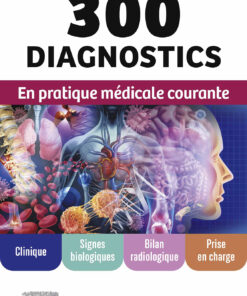 300 Diagnostics En Pratique Médicale Courante: Clinique, Signes Biologiques, Bilan Radiologique, Prise En Charge (PDF)