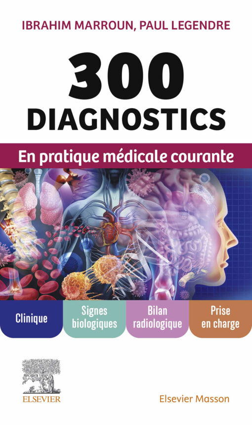 300 Diagnostics En Pratique Médicale Courante: Clinique, Signes Biologiques, Bilan Radiologique, Prise En Charge (PDF)