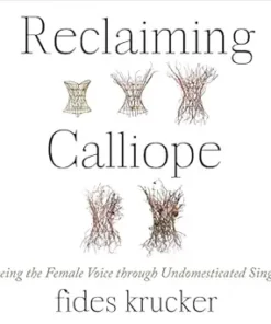 Reclaiming Calliope: Freeing The Female Voice Through Undomesticated Singing (EPUB)