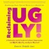 Reclaiming UGLY!: A Radically Joyful Guide To Unlearn Oppression And Uplift, Glorify, And Love Yourself (EPUB)