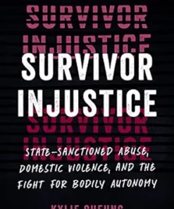 Survivor Injustice: State-Sanctioned Abuse, Domestic Violence, And The Fight For Bodily Autonomy (EPUB)