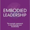 Embodied Leadership: The Somatic Approach To Developing Your Leadership (EPUB)