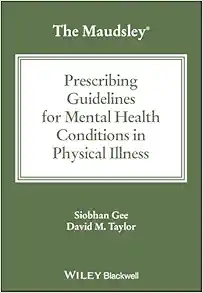 The Maudsley Prescribing Guidelines For Mental Health Conditions In Physical Illness (The Maudsley Prescribing Guidelines Series) (PDF)