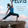 Understanding The Pelvis: A Functional Approach To Yoga (PDF)