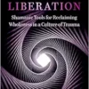 Deep Liberation: Shamanic Tools For Reclaiming Wholeness In A Culture Of Trauma (EPUB)